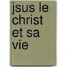 Jsus Le Christ Et Sa Vie door Pierre Coullery
