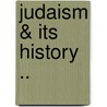Judaism & Its History .. door Abraham Geiger