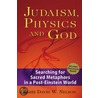 Judaism, Physics And God by David W. Nelson