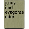 Julius Und Evagoras Oder by Jakob Friedrich Fries