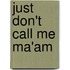 Just Don't Call Me Ma'Am