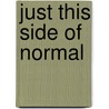 Just This Side Of Normal by Elizabeth K. Gerlach