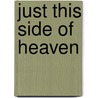 Just This Side of Heaven door Timothy Glass