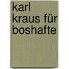 Karl Kraus für Boshafte door Karl Kraus
