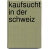 Kaufsucht in der Schweiz door Verena Maag