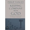 Keeping Company with God door Phillip Yancey
