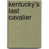 Kentucky's Last Cavalier door Peter J. Sehlinger