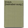Knaus. [Liebhaber-Ausg.] door Ludwig Pietsch