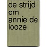 De strijd om Annie de Looze door Martin Ros
