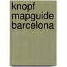 Knopf Mapguide Barcelona by Knopf Guides