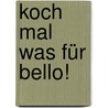 Koch mal was für Bello! by Andrea Packulat
