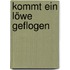 Kommt ein Löwe geflogen