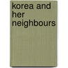 Korea And Her Neighbours door Isabella Lucy Bird