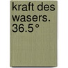 Kraft des Wasers. 36.5° door Walter Lendi