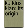 Ku Klux Klan; Its Origin door Julius Lester