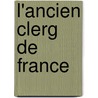 L'Ancien Clerg de France by Augustin Sicard