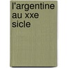 L'Argentine Au Xxe Sicle door Maurice Lewandowski