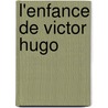 L'Enfance De Victor Hugo door Gustave Simon