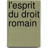 L'Esprit Du Droit Romain door Rudolf von Jhering