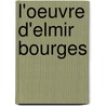 L'Oeuvre D'Elmir Bourges door Jean James Variot