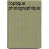 L'Optique Photographique door Paul Mo�Ssard