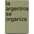 La Argentina Se Organiza