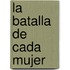 La Batalla De Cada Mujer