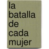 La Batalla De Cada Mujer door Shannon Ethridge