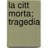 La Citt  Morta; Tragedia