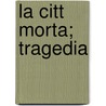 La Citt  Morta; Tragedia door Gabrielle D'Annunzio