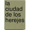 La Ciudad de Los Herejes by Federico Andahazi