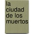 La Ciudad de Los Muertos