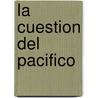 La Cuestion Del Pacifico door Luis Borgono Barros