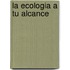 La Ecologia a Tu Alcance