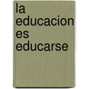 La Educacion Es Educarse door Hans-Georg Gabamer