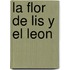 La Flor de Lis y el Leon