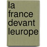 La France Devant Leurope door Ary Leblond