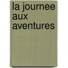 La Journee Aux Aventures door Mm. Capelle Et Mezieres
