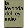 La Leyenda del Rey Indio door Herrmann Hesse