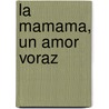 La Mamama, un Amor Voraz door Manuel Lopez de Tejada