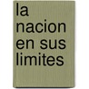 La Nacion En Sus Limites door Alejandro Grimson