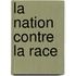 La Nation Contre La Race