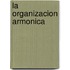 La Organizacion Armonica
