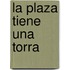 La Plaza Tiene Una Torra