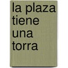 La Plaza Tiene Una Torra by Eleonora Arroyo