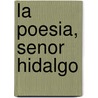 La Poesia, Senor Hidalgo door Luis Garcia Montero