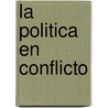 La Politica En Conflicto door Juan Manuel (H) Abal Medina