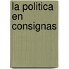 La Politica En Consignas door Luis Alberto Romero