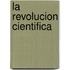 La Revolucion Cientifica