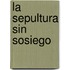 La Sepultura Sin Sosiego